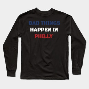 Bad Things Happen In Philly 2020 Long Sleeve T-Shirt